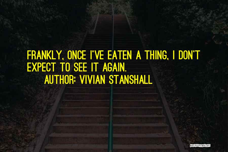 Vivian Stanshall Quotes: Frankly, Once I've Eaten A Thing, I Don't Expect To See It Again.