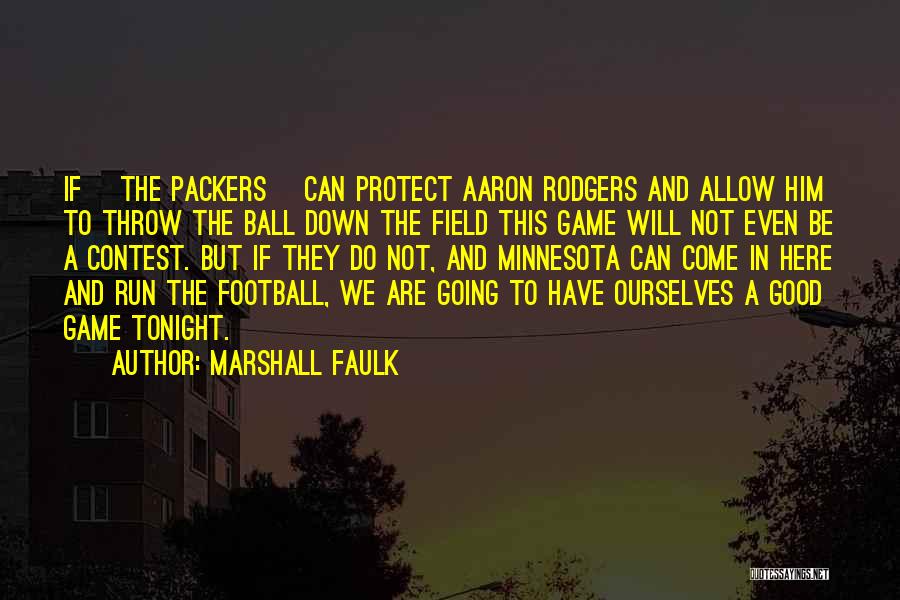 Marshall Faulk Quotes: If [the Packers] Can Protect Aaron Rodgers And Allow Him To Throw The Ball Down The Field This Game Will