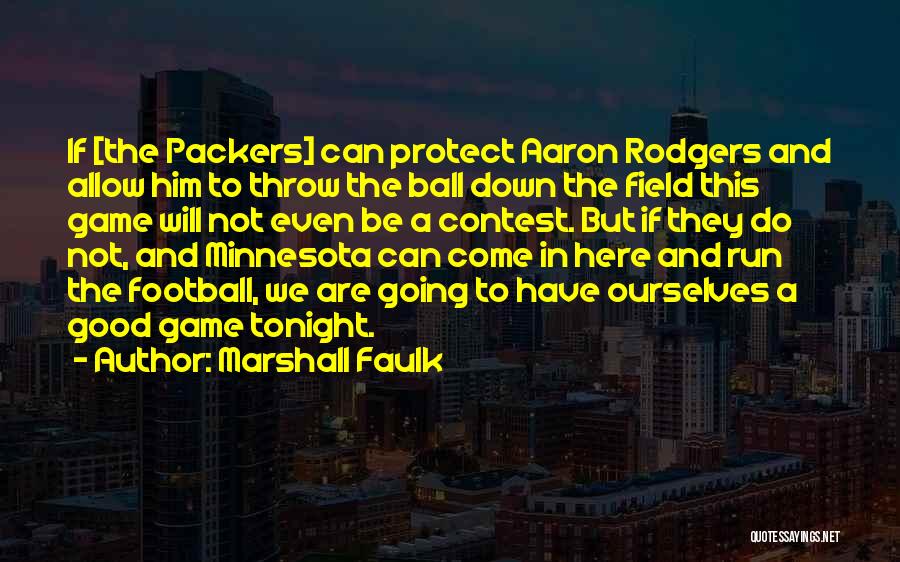 Marshall Faulk Quotes: If [the Packers] Can Protect Aaron Rodgers And Allow Him To Throw The Ball Down The Field This Game Will