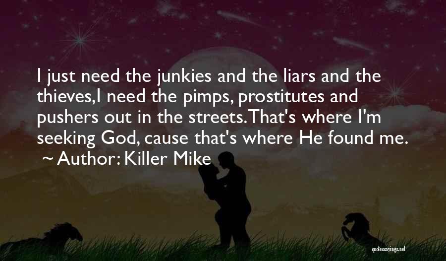 Killer Mike Quotes: I Just Need The Junkies And The Liars And The Thieves,i Need The Pimps, Prostitutes And Pushers Out In The
