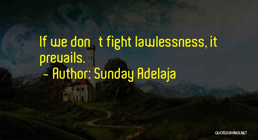 Sunday Adelaja Quotes: If We Don't Fight Lawlessness, It Prevails.