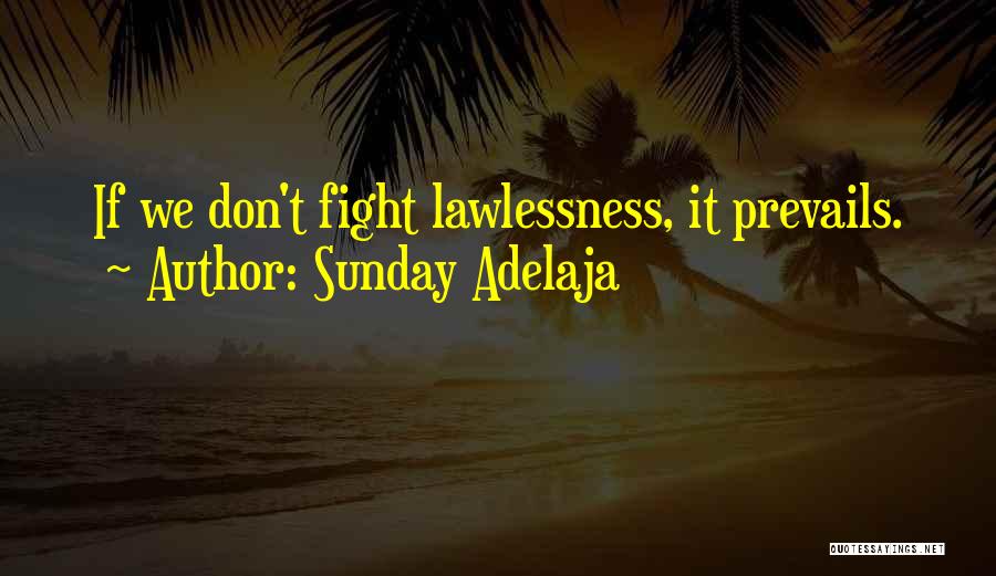 Sunday Adelaja Quotes: If We Don't Fight Lawlessness, It Prevails.