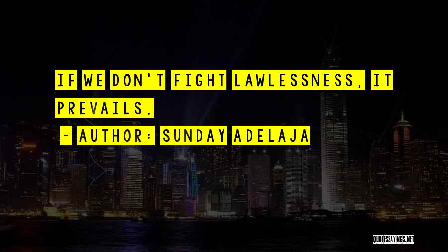 Sunday Adelaja Quotes: If We Don't Fight Lawlessness, It Prevails.