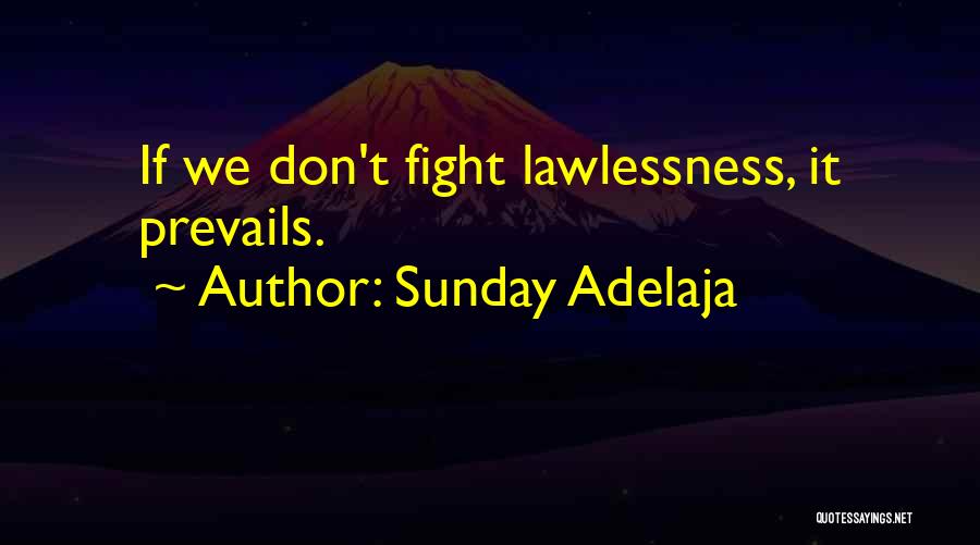 Sunday Adelaja Quotes: If We Don't Fight Lawlessness, It Prevails.