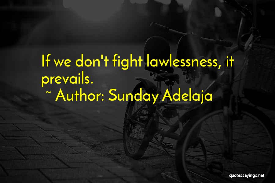 Sunday Adelaja Quotes: If We Don't Fight Lawlessness, It Prevails.