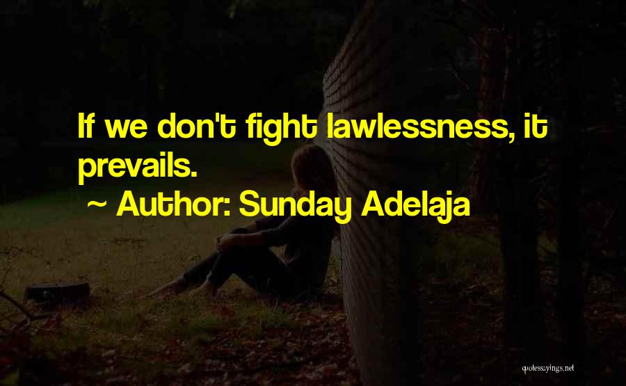 Sunday Adelaja Quotes: If We Don't Fight Lawlessness, It Prevails.