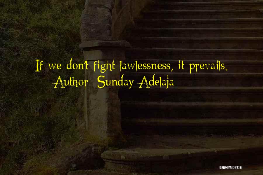 Sunday Adelaja Quotes: If We Don't Fight Lawlessness, It Prevails.