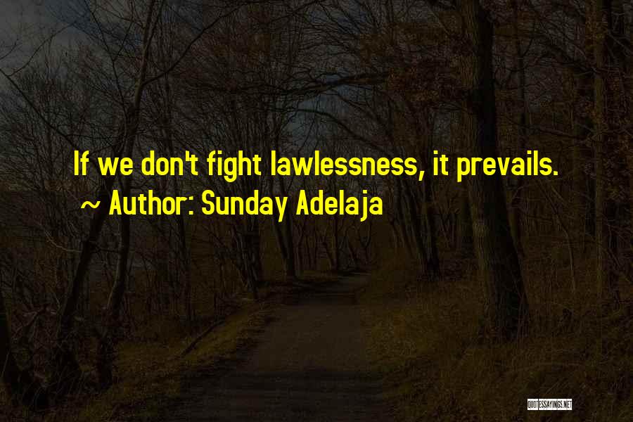 Sunday Adelaja Quotes: If We Don't Fight Lawlessness, It Prevails.