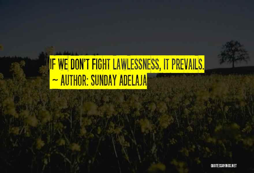 Sunday Adelaja Quotes: If We Don't Fight Lawlessness, It Prevails.