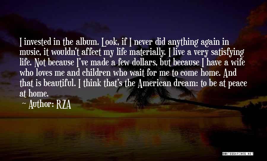 RZA Quotes: I Invested In The Album. Look, If I Never Did Anything Again In Music, It Wouldn't Affect My Life Materially.