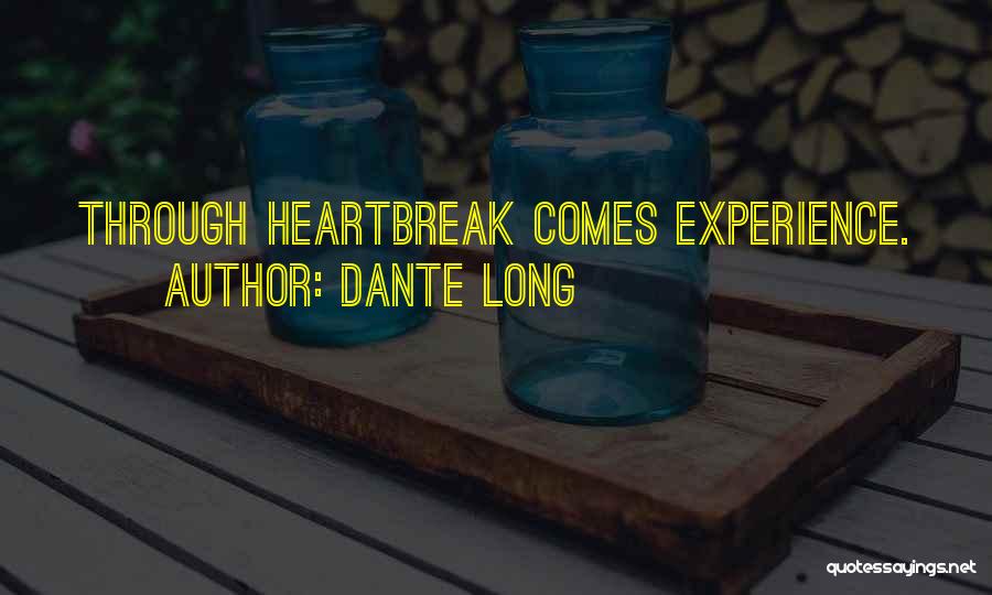 Dante Long Quotes: Through Heartbreak Comes Experience.