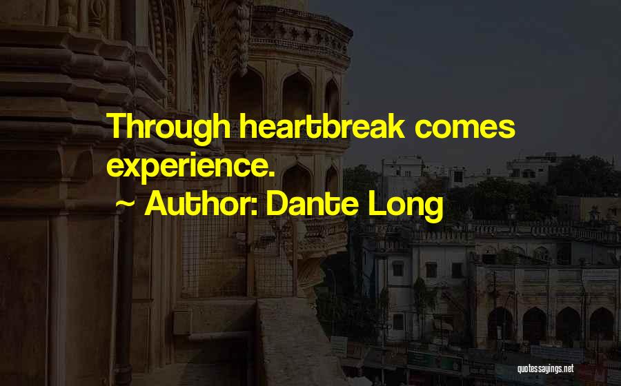 Dante Long Quotes: Through Heartbreak Comes Experience.