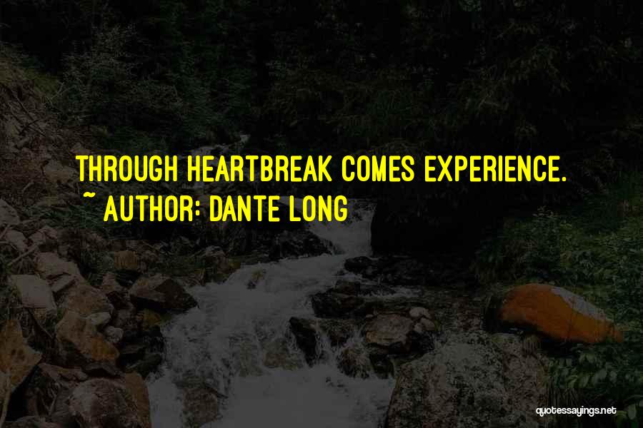 Dante Long Quotes: Through Heartbreak Comes Experience.