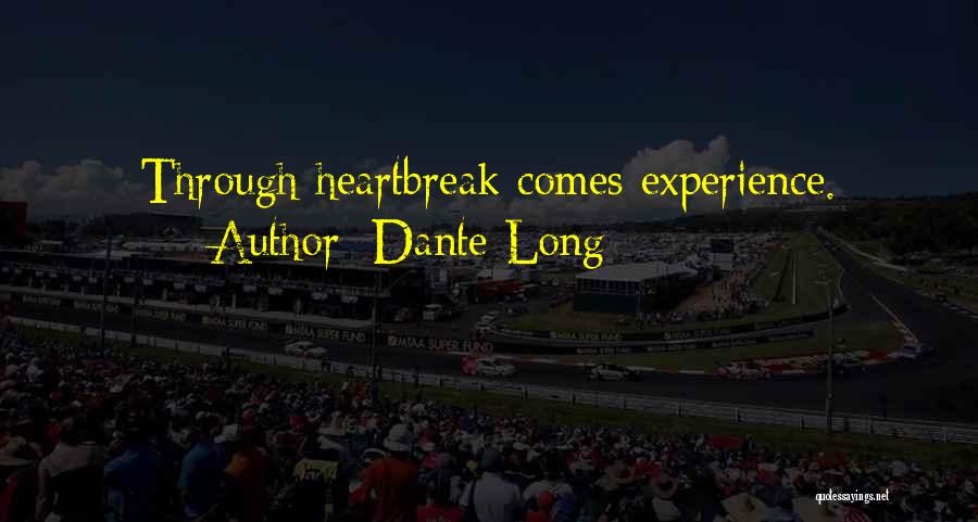 Dante Long Quotes: Through Heartbreak Comes Experience.