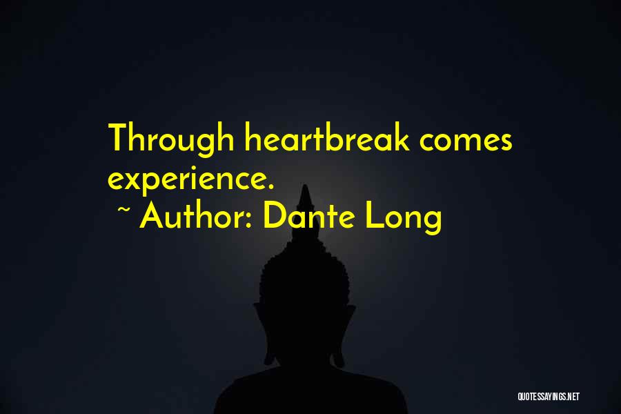 Dante Long Quotes: Through Heartbreak Comes Experience.