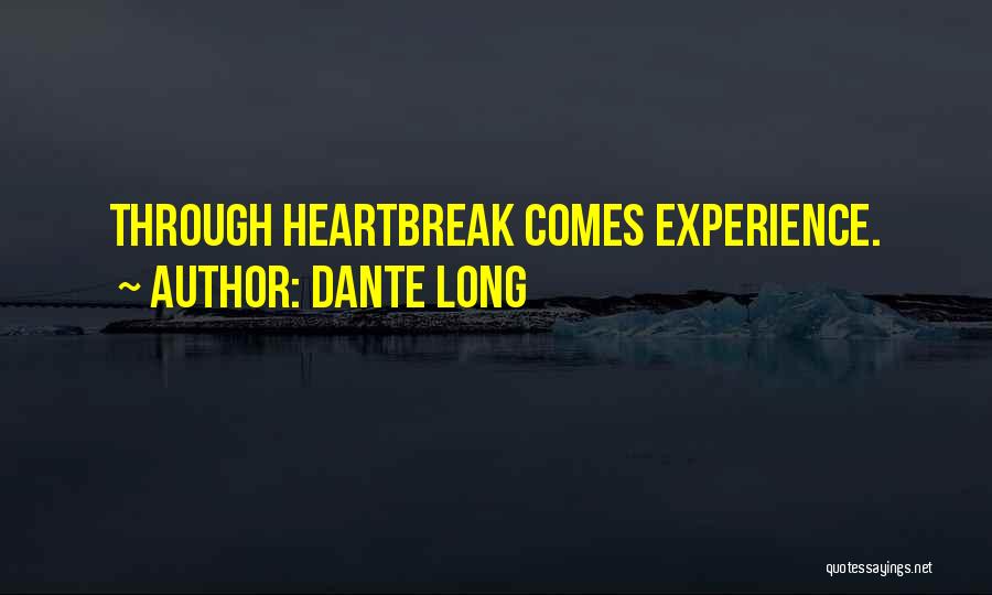 Dante Long Quotes: Through Heartbreak Comes Experience.