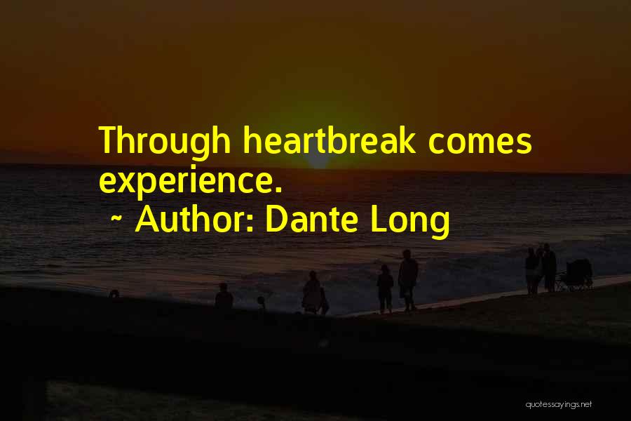 Dante Long Quotes: Through Heartbreak Comes Experience.