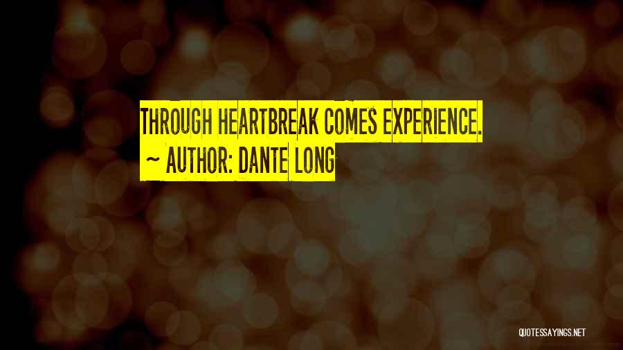 Dante Long Quotes: Through Heartbreak Comes Experience.