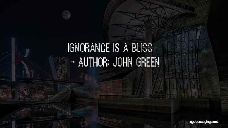 John Green Quotes: Ignorance Is A Bliss