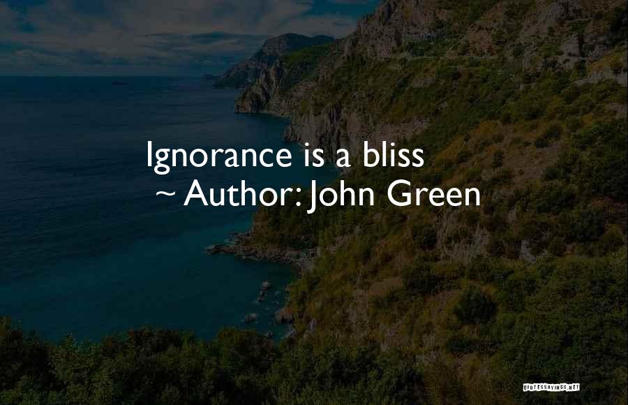 John Green Quotes: Ignorance Is A Bliss