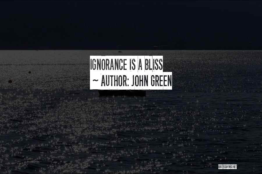 John Green Quotes: Ignorance Is A Bliss