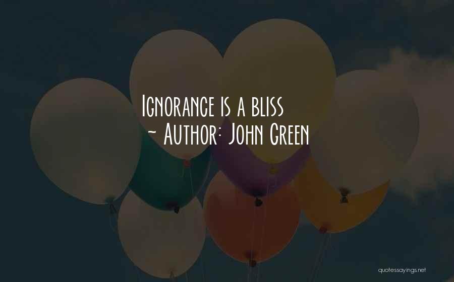 John Green Quotes: Ignorance Is A Bliss