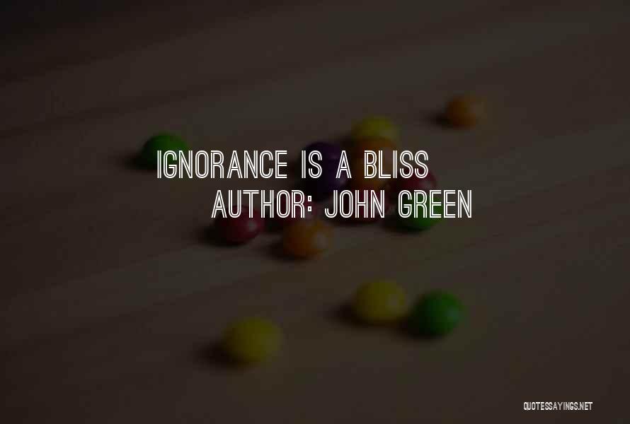 John Green Quotes: Ignorance Is A Bliss