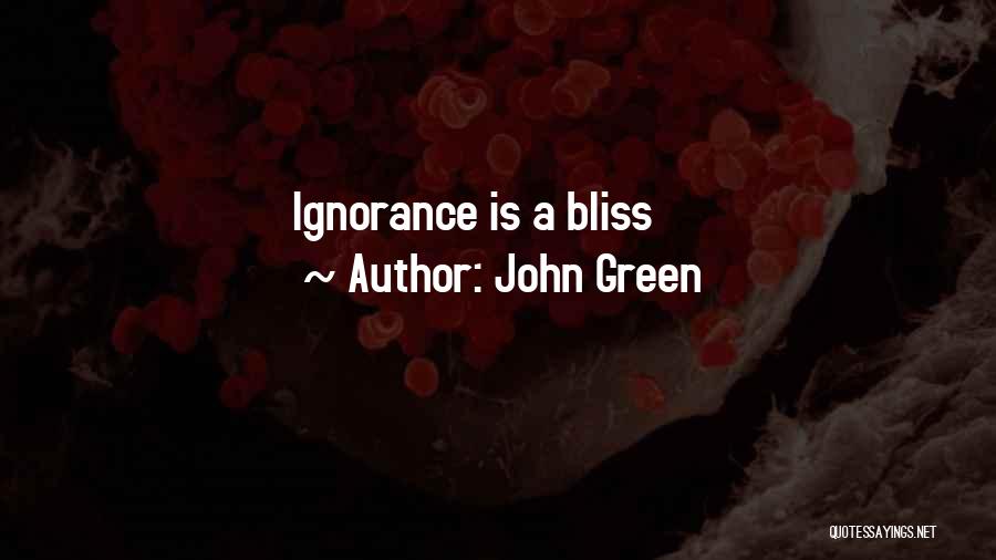 John Green Quotes: Ignorance Is A Bliss