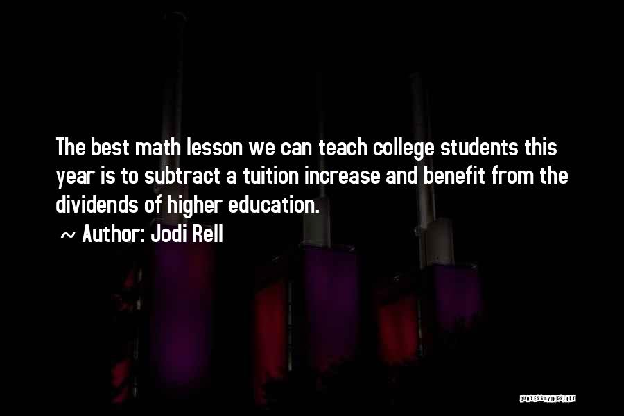 Jodi Rell Quotes: The Best Math Lesson We Can Teach College Students This Year Is To Subtract A Tuition Increase And Benefit From