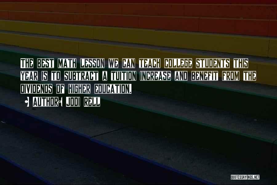 Jodi Rell Quotes: The Best Math Lesson We Can Teach College Students This Year Is To Subtract A Tuition Increase And Benefit From