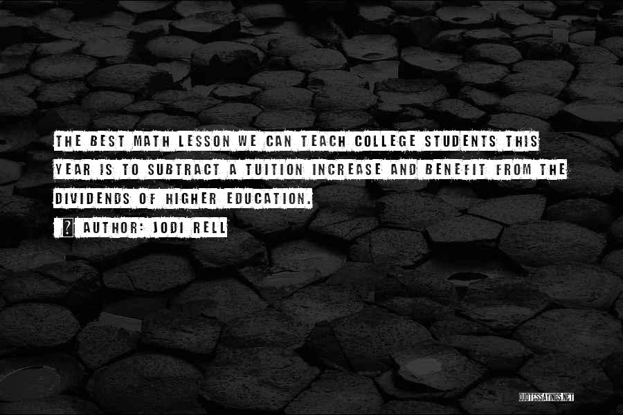 Jodi Rell Quotes: The Best Math Lesson We Can Teach College Students This Year Is To Subtract A Tuition Increase And Benefit From