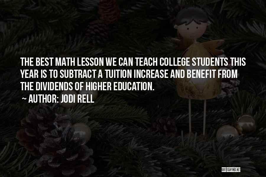 Jodi Rell Quotes: The Best Math Lesson We Can Teach College Students This Year Is To Subtract A Tuition Increase And Benefit From