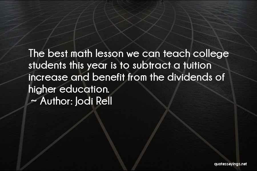 Jodi Rell Quotes: The Best Math Lesson We Can Teach College Students This Year Is To Subtract A Tuition Increase And Benefit From