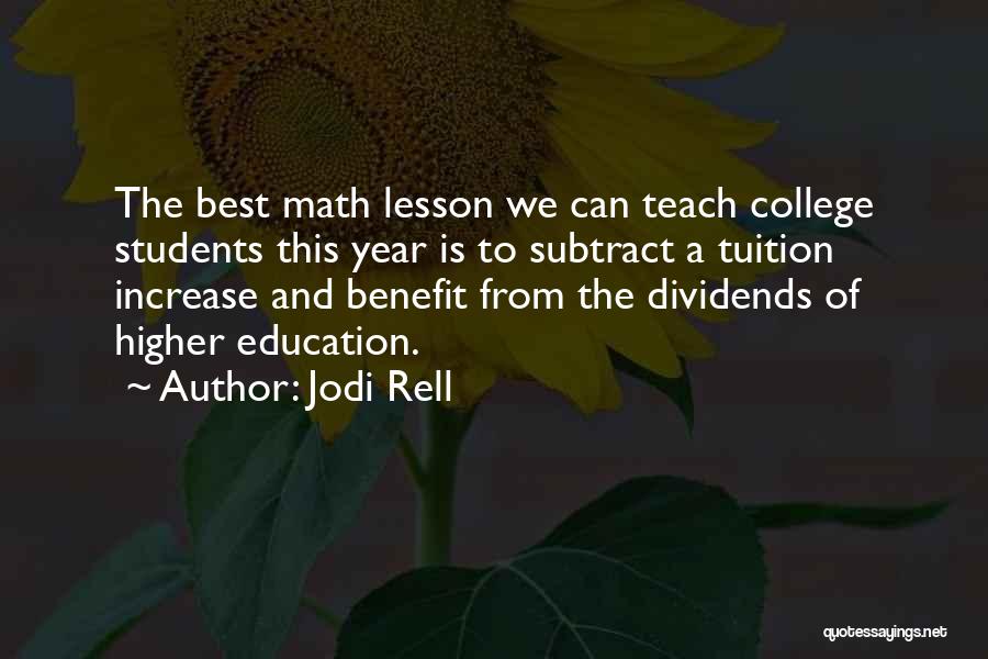 Jodi Rell Quotes: The Best Math Lesson We Can Teach College Students This Year Is To Subtract A Tuition Increase And Benefit From