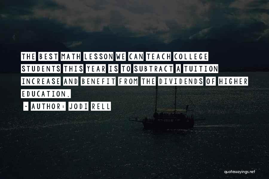 Jodi Rell Quotes: The Best Math Lesson We Can Teach College Students This Year Is To Subtract A Tuition Increase And Benefit From