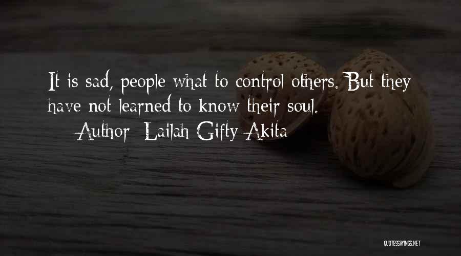 Lailah Gifty Akita Quotes: It Is Sad, People What To Control Others. But They Have Not Learned To Know Their Soul.