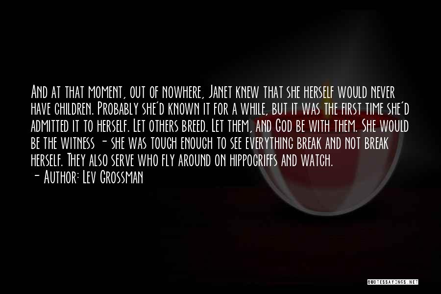 Lev Grossman Quotes: And At That Moment, Out Of Nowhere, Janet Knew That She Herself Would Never Have Children. Probably She'd Known It