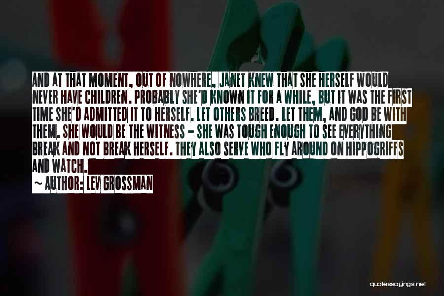 Lev Grossman Quotes: And At That Moment, Out Of Nowhere, Janet Knew That She Herself Would Never Have Children. Probably She'd Known It