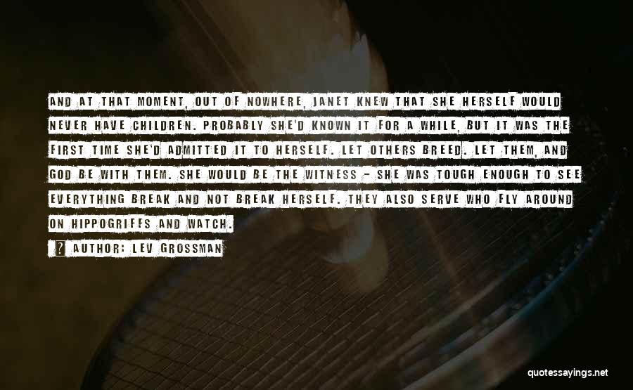 Lev Grossman Quotes: And At That Moment, Out Of Nowhere, Janet Knew That She Herself Would Never Have Children. Probably She'd Known It