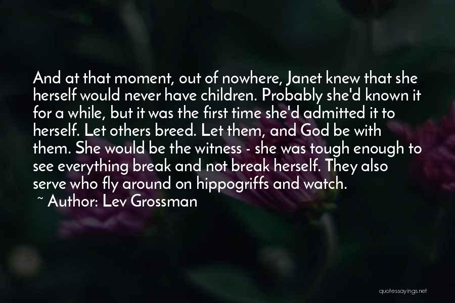 Lev Grossman Quotes: And At That Moment, Out Of Nowhere, Janet Knew That She Herself Would Never Have Children. Probably She'd Known It