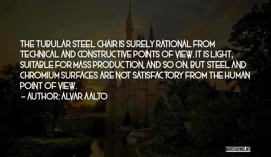 Alvar Aalto Quotes: The Tubular Steel Chair Is Surely Rational From Technical And Constructive Points Of View. It Is Light, Suitable For Mass