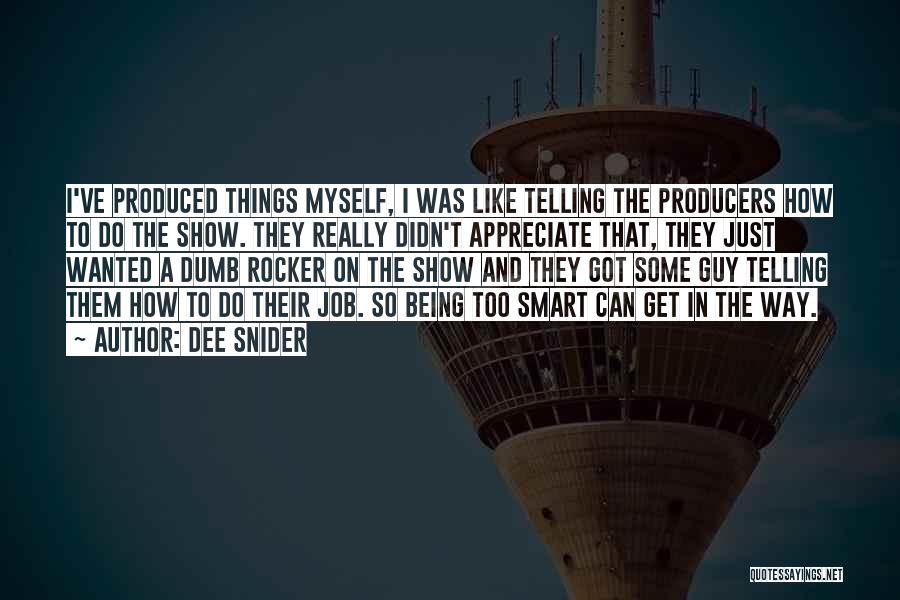 Dee Snider Quotes: I've Produced Things Myself, I Was Like Telling The Producers How To Do The Show. They Really Didn't Appreciate That,