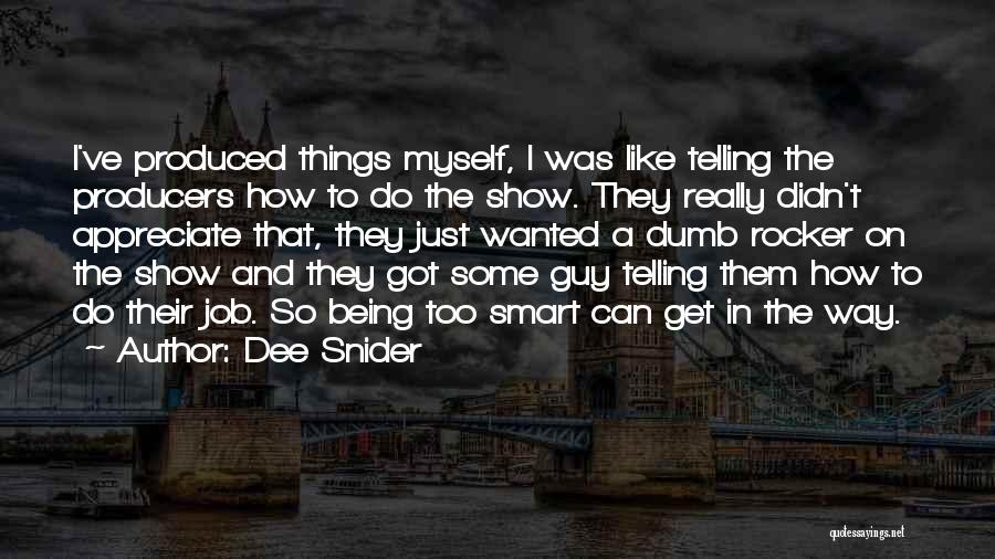 Dee Snider Quotes: I've Produced Things Myself, I Was Like Telling The Producers How To Do The Show. They Really Didn't Appreciate That,