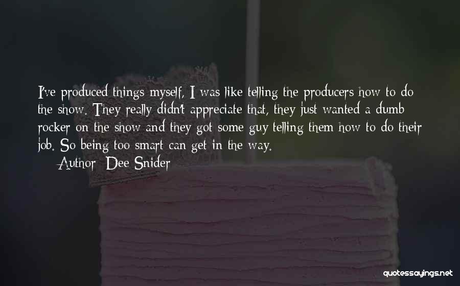 Dee Snider Quotes: I've Produced Things Myself, I Was Like Telling The Producers How To Do The Show. They Really Didn't Appreciate That,