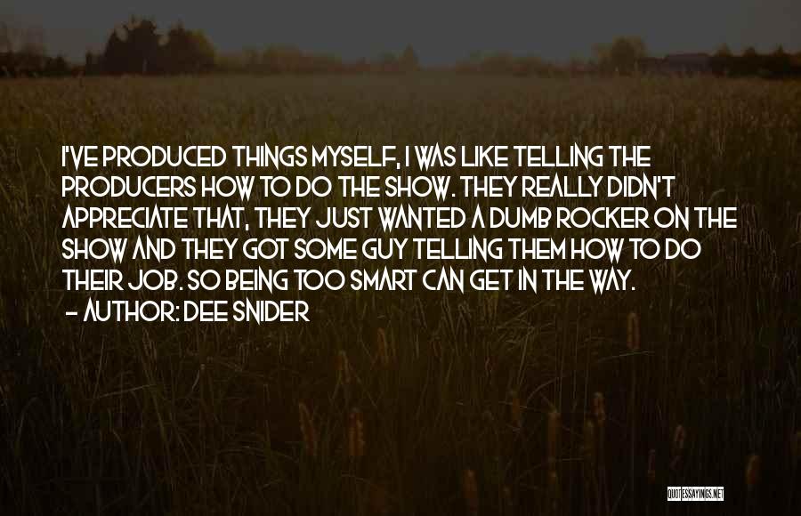 Dee Snider Quotes: I've Produced Things Myself, I Was Like Telling The Producers How To Do The Show. They Really Didn't Appreciate That,