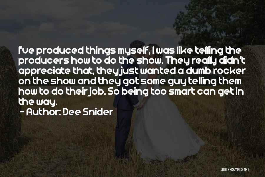 Dee Snider Quotes: I've Produced Things Myself, I Was Like Telling The Producers How To Do The Show. They Really Didn't Appreciate That,