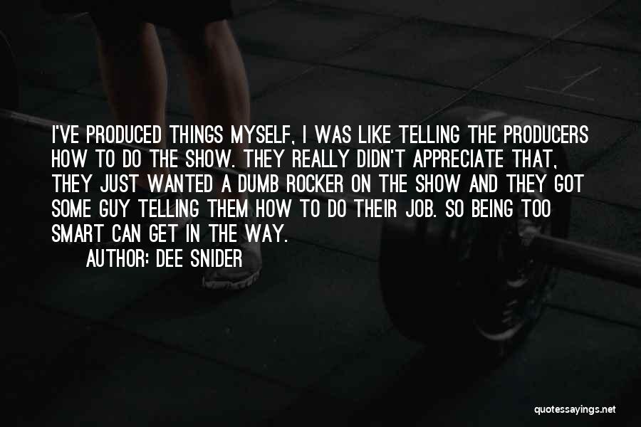 Dee Snider Quotes: I've Produced Things Myself, I Was Like Telling The Producers How To Do The Show. They Really Didn't Appreciate That,