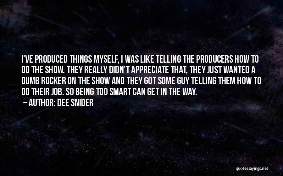 Dee Snider Quotes: I've Produced Things Myself, I Was Like Telling The Producers How To Do The Show. They Really Didn't Appreciate That,