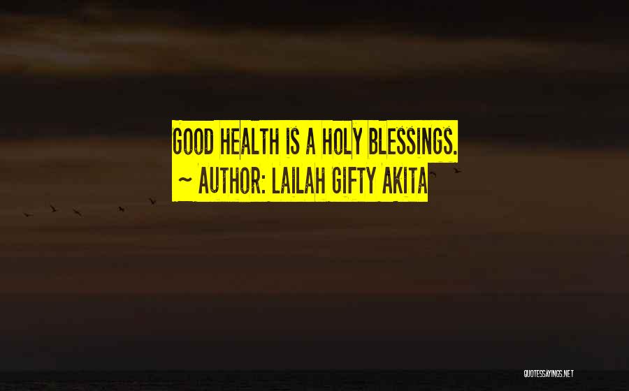 Lailah Gifty Akita Quotes: Good Health Is A Holy Blessings.