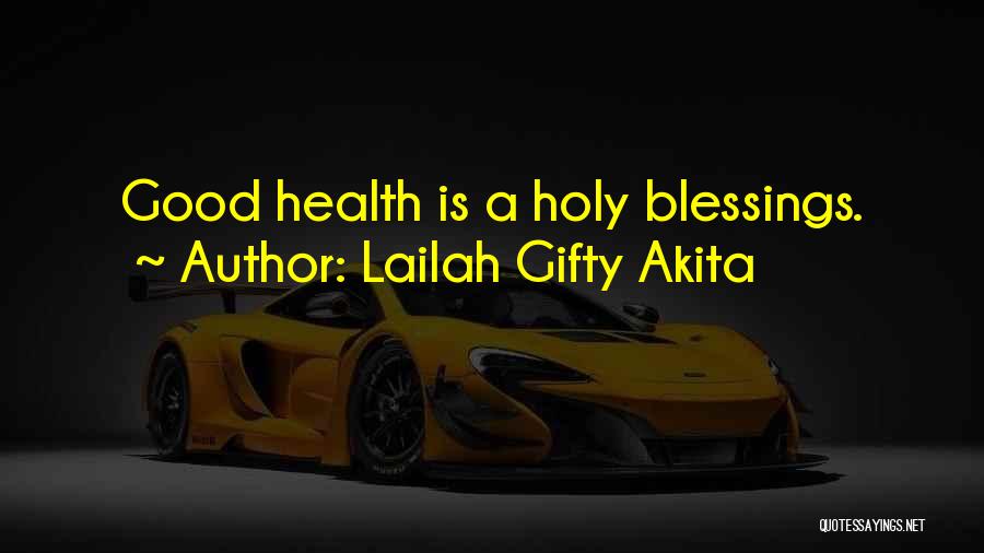 Lailah Gifty Akita Quotes: Good Health Is A Holy Blessings.